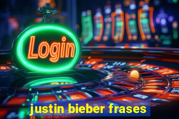 justin bieber frases